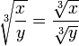 \sqrt [3] {\frac {x} {y}} = 
 \frac {\sqrt [3] {x}} {\sqrt [3] {y}}