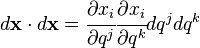 d\matbf {
x}
\cdot d\matbf {
x}
= \cfrac {
\partial ks_i}
{
\partial q^j}
\cfrac {
\partial ks_i}
{
\partial q^k}
dq^jdq^k