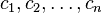 c_1, c_2, \dots, c_n