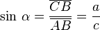 
   \sin \, \alpha =
   \frac{\overline{CB}}{\overline{AB}} =
   \frac{a}{c}   
