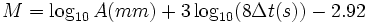 M = log_{10}A(mm) + 3 log_{10}(8 Delta t(s)) - 2.92 ,