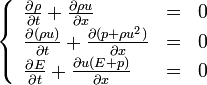 
\begin{cases} 
	\begin{array}{lll}
		\frac{\partial \rho }{ \partial t} + \frac{\partial \rho u }{ \partial x}& = & 0 \\
		\frac{\partial(\rho u)}{ \partial t} + \frac{\partial(p + \rho u^2 )}{ \partial x}& = & 0 \\
		\frac{\partial E}{ \partial t} + \frac{\partial u (E + p)}{ \partial x}& = & 0
	\end{array} 
\end{cases}
