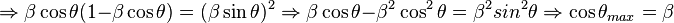 \Rightarrow \beta\cos\theta (1-\beta\cos\theta) = (\beta\sin\theta)^2 \Rightarrow \beta\cos\theta - \beta^2\cos^2\theta = \beta^2sin^2\theta \Rightarrow \cos\theta_{max} = \beta