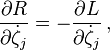 \frac {
\partial R}
{
\partial \dot {
\zeta}
_j}
= - \frac {
\partial L}
{
\partial \dot {
\zeta}
_j}
'\' 