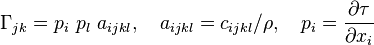 \Gama_ {
jk}
= p_ip_l~a_ {
ijkl}
, \kvad a_ {
ijkl}
= c_ {
ijkl}
/\rho, \kvad p_i=\frac {
\partial \taŭ}
{
\partial ks_i}