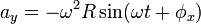 a_y  = -\omega^2 R \sin(\omega t + \phi_x) \!