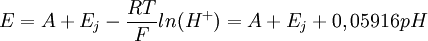 Er = A + E_j - \dfrac {R T} {F} ln (H^+) = A + E_j + 0,05916 pH