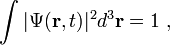 \int |\Psi(\bold{r},t)|^2d^3\bold{r}=1\ ,