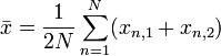 \bar{x} = \frac{1}{2N} \sum_{n=1}^{N} (x_{n,1} + x_{n,2}) 