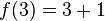 f (3) = 3 + 1