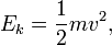 E_k=\frac{1}{2}mv^2,