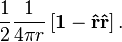 {
1\over 2}
{
1 \over 4 \pi r}
\left [\matbf 1 - \matbf {
\hat r}
\matbf {
\hat r}
\right].