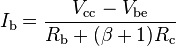 I_{\text{b}} = \frac{ V_{\text{cc}} - V_{\text{be}} }{ R_{\text{b}} + ( \beta + 1 ) R_{\text{c}} }