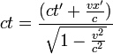  ct = \frac{(ct'+\frac{vx'}{c})}{\sqrt{1 - {v^2 \over c^2}}}