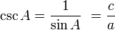 \csc A = \frac{1}{\sin A}\ = \frac{c}{a}\,