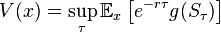 V (x) = \sup_ {
\taŭ}
\matb {
E}
_ks \left [e^ {
r\tau}
g (S_\taŭ) \right]