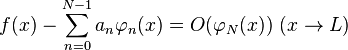 f (x) - \sum_ {
n 0}
^ {
N1}
a_n \varfi_ {
n}
(x) = O (\varfi_ {
N}
(x))
'\' 