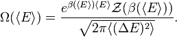 \Omega (\langle E\rangle) \frac {
e^ {
\beta (\langle E\rangle) \langle E\rangle}
\matcal {
Z}
(\beta (\langle E\rangle))}
{
\sqrt {
2\pi\langle (\Deltaj E) ^2\rangle}
}
.