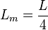 L_ {
m}
= \frac {
L}
{
4}