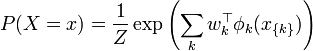 P(X=x) = \frac{1}{Z} \exp \left( \sum_{k} w_k^{\top} \phi_k (x_{ \{ k \}}) \right)