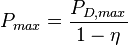 P_ {
maks}
= \frac {
P_ {
D, maks}
}
{
1 - \eta}