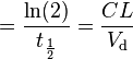 = \frac {
\ln (2)}
{
t_\frac {
1}
{
2}
}
= \frac {
Cl}
{
V_\text {
d}
}
