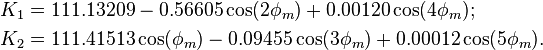 egin{align}
K_1&=111.13209-0.56605cos(2phi_m)+0.00120cos(4phi_m);\
K_2&=111.41513cos(phi_m)-0.09455cos(3phi_m)+0.00012cos(5phi_m).end{align}\,!