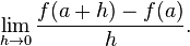 \lim_{h \to 0}{f(a+h) - f(a)\over{h}}.