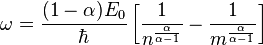 \omega \frac {
(1-\alpha) E_ {
0}
}
{
\hbar}
\left [\frac {
1}
{
n^ {
\frac {
\alpha}
{
\alpha —1}
}
}
\frac {
1}
{
m^ {
\frac {
\alpha}
{
\alpha —1}
}
}
\right]