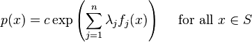 p (x) = c \eksp\left (\sum_ {
j 1}
^ n \lambda_j f_j (x) \right) \kvad \mboks {
por ĉio}
ks\in S