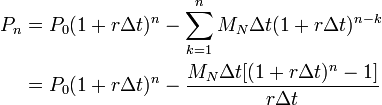 \begin{align}
P_n&=P_0(1+r\Delta t)^n-\sum_{k=1}^{n} M_N\Delta t(1+r\Delta t)^{n-k} \\
&=P_0(1+r\Delta t)^n-\dfrac{M_N\Delta t[(1+r\Delta t)^n - 1]}{r\Delta t}
\end{align}