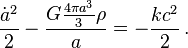 \frac {
{
\dot}
^ 2}
{
2}
- \frac {
G \frac {
4 \pi a^3}
{
3}
\rho}
{
}
= - \frac {
k c^2}
{
2}
'\' 