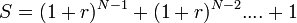 S = (1+r)^ {
N1}
+ (1+r)^ {
N kun nombro}
...
.
+ 1