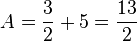 A=\frac {
3}
{
2}
+5=\frac {
13}
{
2}