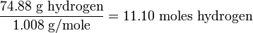 \ frac {74.88\ mcaja {g hidrógeno}} {1.008\ mcaja {g/mol}} = 11.10\ mcaja {moles hidrógeno}