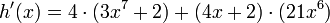 h'(x)= 4\cdot(3x^{7}+2)+(4x+2)\cdot(21x^{6})