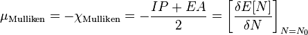 \mu_ {
\matrm {
Mulliken}
}
\chi_ {
\matrm {
Mulliken}
}
\frac {
IP+EA}
{
2}
\left [\frac {
\delta E [N]}
{
\delta N}
\right] _ {
N N_0}