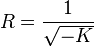 R = \frac {1} {\sqrt {- K}}