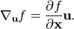 \nabla_\mathbf{u} f = \frac{\partial f}{\partial \mathbf{x}}\mathbf{u}.