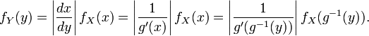 f_Y(y) = \left| \frac{dx}{dy} \right| f_X(x) = \left| \frac{1}{g'(x)} \right| f_X(x) = \left| \frac{1}{g'(g^{-1}(y))} \right|f_X(g^{-1}(y)).