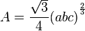 \displaistile A=\frac {
\sqrt {
3}
}
{
4}
(abc)^ {
^ {
\frac {
2}
{
3}
}
}