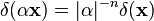 \delta(\alpha\mathbf{x}) = |\alpha|^{-n}\delta(\mathbf{x})