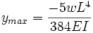 y_{max} = frac {-5wL^4} {384EI}