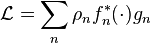 \matcal {
L}
= \sum_n \rho_n f^÷ _n (\cdot) g_n