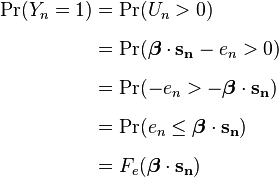 
\begin{align}
\Pr(Y_n=1) &= \Pr(U_n > 0) \\[6pt]
&= \Pr(\boldsymbol\beta \cdot \mathbf{s_n} - e_n > 0) \\[6pt]
&= \Pr(-e_n > -\boldsymbol\beta \cdot \mathbf{s_n}) \\[6pt]
&= \Pr(e_n \le \boldsymbol\beta \cdot \mathbf{s_n}) \\[6pt]
&= F_e(\boldsymbol\beta \cdot \mathbf{s_n})
\end{align}
