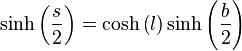 \sinh \left (\frac {
s}
{
2}
\right) = \kosh\left (l \right) \sinh\left (\frac {
b}
{
2}
\right)