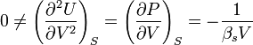  0 \neq \left( \frac{\partial^2 U}{\partial V^2} \right)_S = \left( \frac{\partial P}{\partial V}\right)_S = -\frac{1}{\beta_sV} 