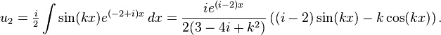 u_2=tfrac{i}{2}intsin(kx)e^{(-2+i)x},dx=frac{ie^{(i-2)x}}{2(3-4i+k^2)}left((i-2)sin(kx)-kcos(kx)right).