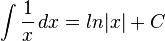 \int \frac{1}{x}\, dx = ln|x|+ C