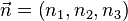 \vec{n}=\left(n_{1},n_{2},n_{3}\right)